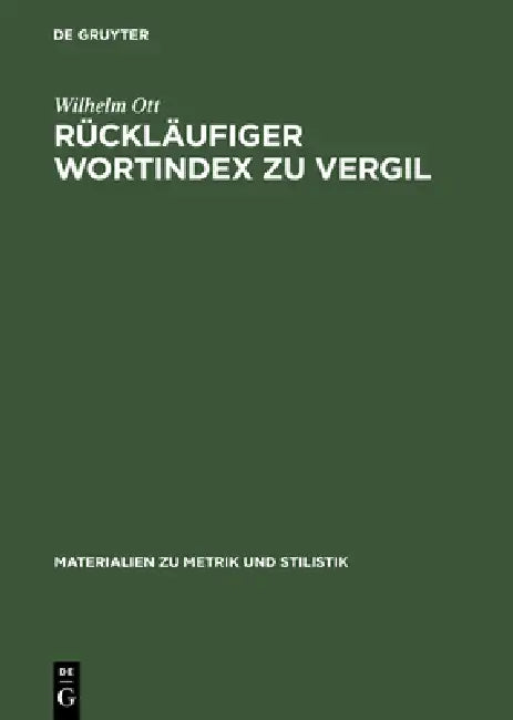 Rückläufiger Wortindex Zu Vergil: Bucolica, Georgica, Aeneis by Wilhelm Ott
