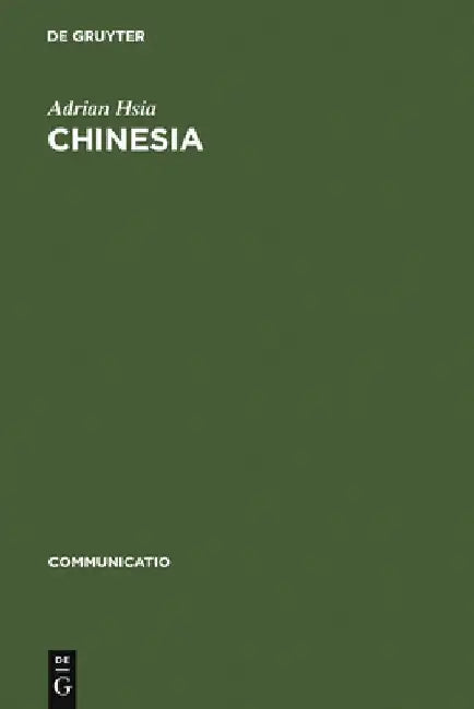 Chinesia: The European Construction of China in the Literature of the 17th and 18th Centuries by Adrian Hsia