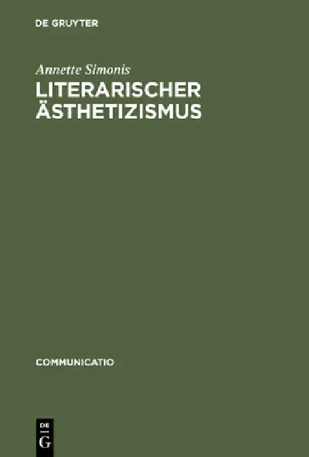 Literarischer Sthetizismus: Theorie Der Arabesken Und Hermetischen Kommunikation Der Moderne by Annette Simonis