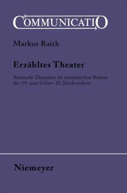Erzähltes Theater: Szenische Illusionen Im Europäischen Roman Des 19. Und Frühen 20. Jahrhunderts by Markus Raith