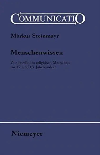 Menschenwissen: Zur Poetik Des Religiösen Menschen Im 17. Und 18. Jahrhundert by Markus Steinmayr