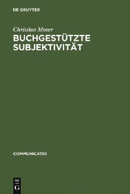 Buchgestützte Subjektivität: Literarische Formen Der Selbstsorge Und Der Selbsthermeneutik Von Platon Bis Montaigne by Christian Moser