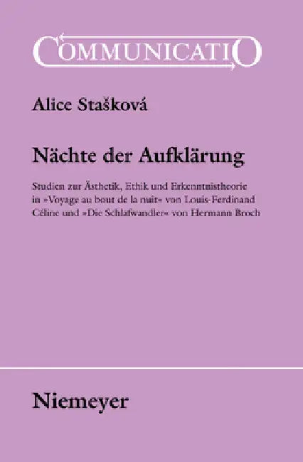 Nächte Der Aufklärung: Studien Zur Ästhetik, Ethik Und Erkenntnistheorie in »Voyage Au Bout de la Nuit« Von Louis-Ferdinand Céline Und »Die Schlafwand by Alice Staskovà