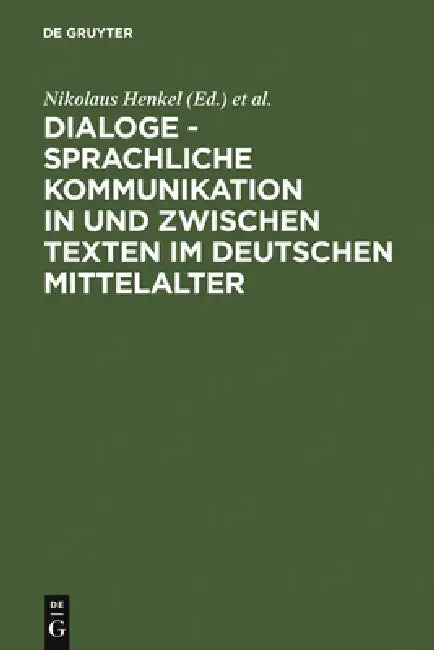 Dialoge - Sprachliche Kommunikation in und zwischen Texten im deutschen Mittelalter by Nikolaus Henkel, Martin H. Jones, Nigel F. Palmer