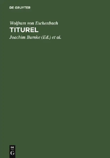 Titurel: Mit Der Gesamten Parallelüberlieferung Des »Jüngeren Titurel« by Joachim Bumke, Joachim Heinzle, Wolfram Von Eschenbach