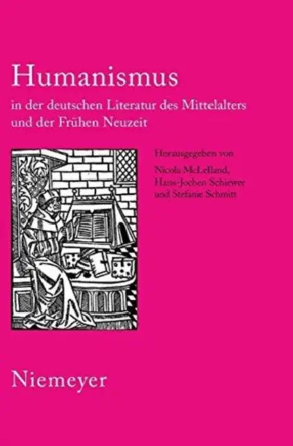 Humanismus in Der Deutschen Literatur Des Mittelalters Und Der Frühen Neuzeit: XVIII. Anglo-German Colloquium Hofgeismar 2003 by Nicola McLelland, Hans-Jochen Schiewer, Stefanie Schmitt