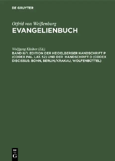 Edition Der Heidelberger Handschrift P (Codex Pal. Lat. 52) Und Der Handschrift D (Codex Discissus: Bonn, Berlin/Krakau, Wolfenbüttel): Teil 1: Texte by Wolfgang Kleiber, Rita Heuser