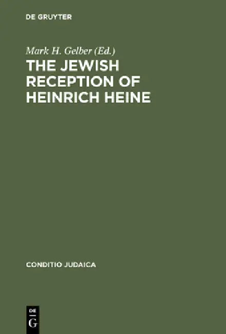 The Jewish Reception of Heinrich Heine by Mark H. Gelber