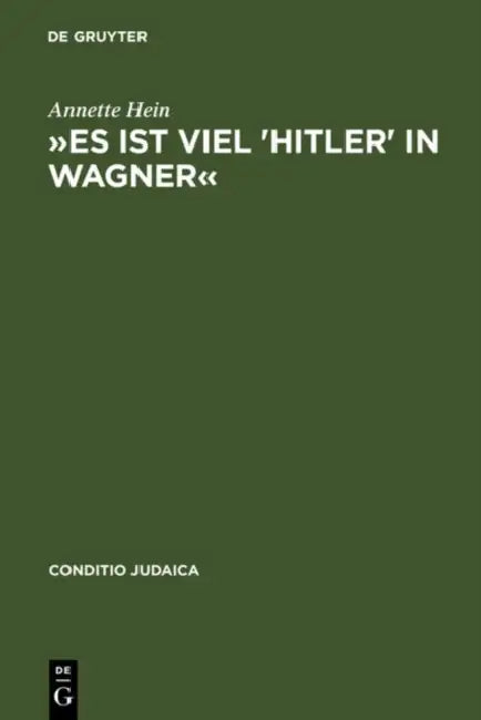 »Es Ist Viel 'Hitler' in Wagner«: Rassismus Und Antisemitische Deutschtumsideologie in Den Bayreuther Blättern (1878--1938). Mit Einem Verfasser- Und by Annette Hein