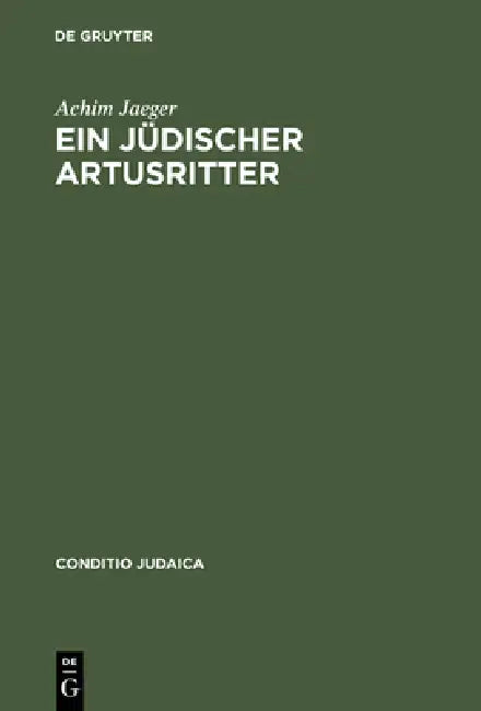 Ein Jüdischer Artusritter: Studien Zum Jüdisch-Deutschen »Widuwilt« (»Artushof«) Und Zum »Wigalois« Des Wirnt Von Gravenberc by Achim Jaeger