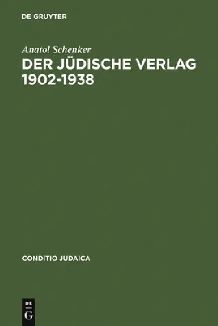 Der Jüdische Verlag 1902-1938: Zwischen Aufbruch, Blüte Und Vernichtung by Anatol Schenker