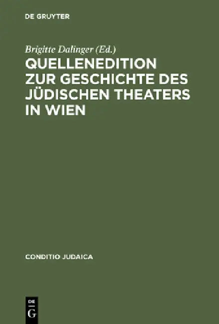 Quellenedition Zur Geschichte Des Jüdischen Theaters in Wien by Brigitte Dalinger