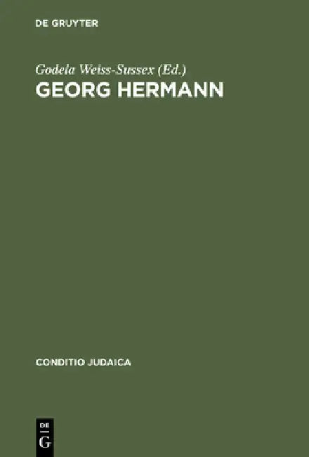 Georg Hermann: Deutsch-Jüdischer Schriftsteller Und Journalist, 1871--1943 by Leo Baeck Institut London, Godela Weiss-Sussex