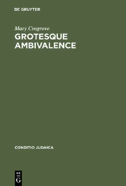 Grotesque Ambivalence: Melancholy and Mourning in the Prose Work of Albert Drach by Mary Cosgrove
