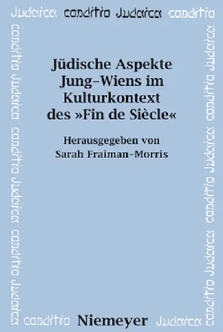 Jüdische Aspekte Jung-Wiens Im Kulturkontext Des »Fin de Siècle« by Sarah Fraiman-Morris