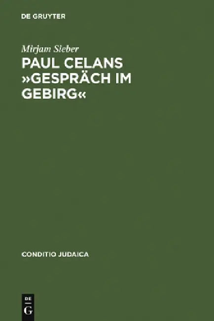 Paul Celans »Gespräch Im Gebirg«: Erinnerung an Eine »Versäumte Begegnung« by Mirjam Sieber