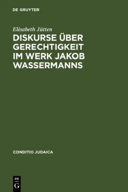 Diskurse über Gerechtigkeit im Werk Jakob Wassermanns by Elisabeth Jütten