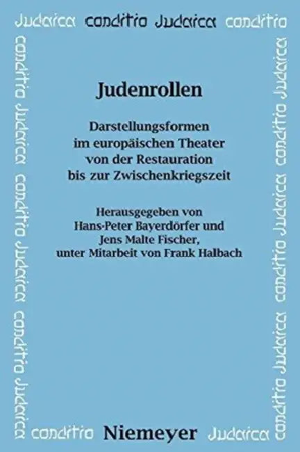 Judenrollen: Darstellungsformen Im Europäischen Theater Von Der Restauration Bis Zur Zwischenkriegszeit by Hans-Peter Bayerdörfer, Jens Malte Fischer, Frank Halbach