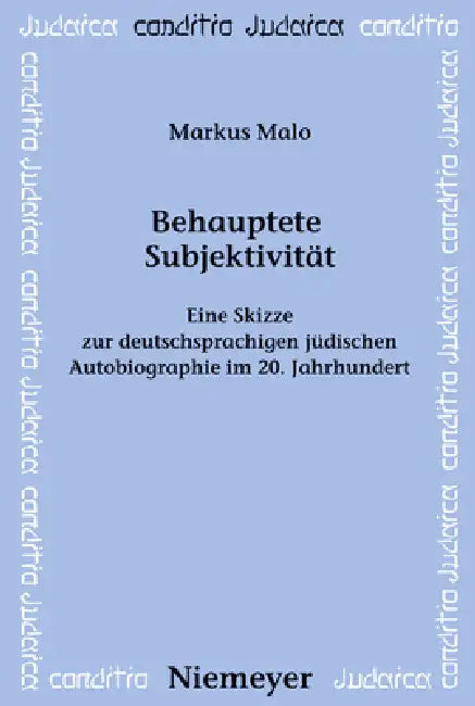 Behauptete Subjektivität: Eine Skizze Zur Deutschsprachigen Jüdischen Autobiographie Im 20. Jahrhundert by Markus Malo