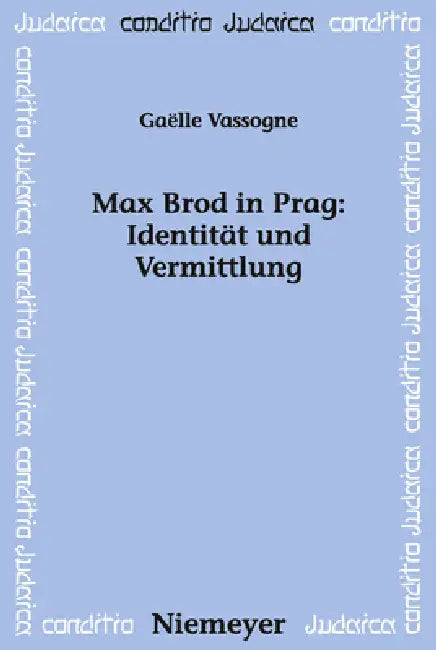 Max Brod in Prag: Identität und Vermittlung by Gaelle Vassogne
