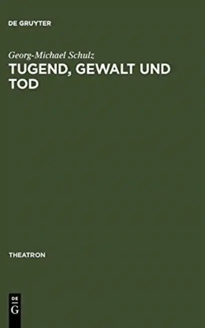 Tugend, Gewalt und Tod by Georg-Michael Schulz