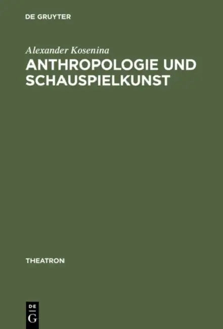 Anthropologie Und Schauspielkunst: Studien Zur >Eloquentia Corporis by Alexander Kosenina