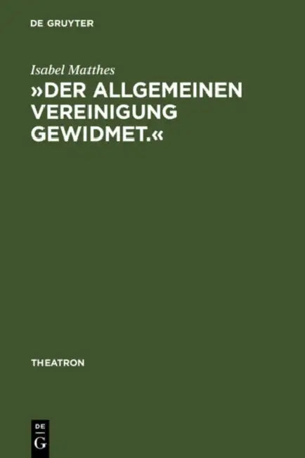 »Der Allgemeinen Vereinigung Gewidmet.«: Öffentlicher Theaterbau in Deutschland Zwischen Aufklärung Und Vormärz by Isabel Matthes