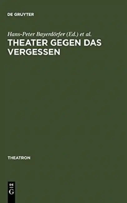 Theater gegen das Vergessen by Hans-Peter Bayerdörfer, Jörg Schönert