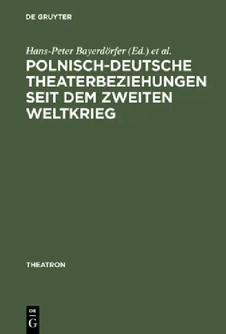 Polnisch-deutsche Theaterbeziehungen seit dem Zweiten Weltkrieg by Hans-Peter Bayerdörfer, Malgorzata Leyko, Malgorzata Sugiera