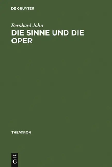 Die Sinne Und Die Oper: Sinnlichkeit Und Das Problem Ihrer Versprachlichung Im Musiktheater Des Nord- Und Mitteldeutschen Raumes (1680-1740) by Bernhard Jahn