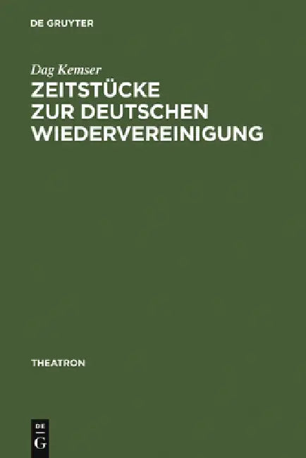 Zeitstücke Zur Deutschen Wiedervereinigung: Form - Inhalt - Wirkung by Dag Kemser