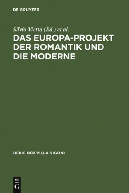 Das Europa-Projekt Der Romantik Und Die Moderne: Ansätze Zu Einer Deutsch-Italienischen Mentalitätsgeschichte by Silvio Vietta, Dirk Kemper, Eugenio Spedicato