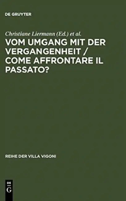 Vom Umgang mit der Vergangenheit / Come affrontare il passato? by Christiane Liermann, Marta Margotti, Bernd Sösemann