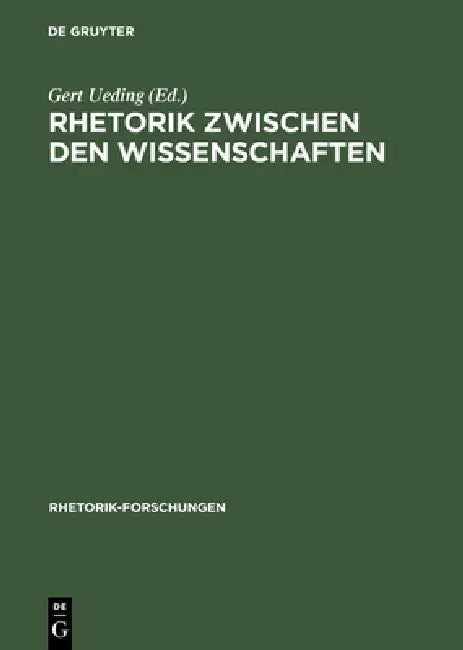 Rhetorik Zwischen Den Wissenschaften: Geschichte, System, PRAXIS ALS Probleme Des Historischen Wörterbuchs Der Rhetorik by Gert Ueding