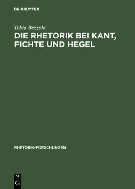 Die Rhetorik bei Kant, Fichte und Hegel by Tobia Bezzola