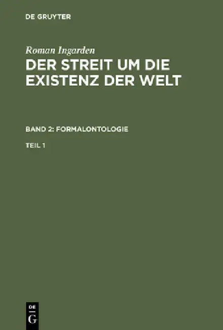 Roman Ingarden: Der Streit Um Die Existenz Der Welt. Band 2: Formalontologie. Teil 1 by Roman Ingarden