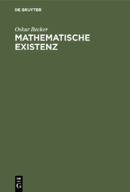Mathematische Existenz: Untersuchungen Zur Logik Und Ontologie Mathematischer Phänomene by Oskar Becker