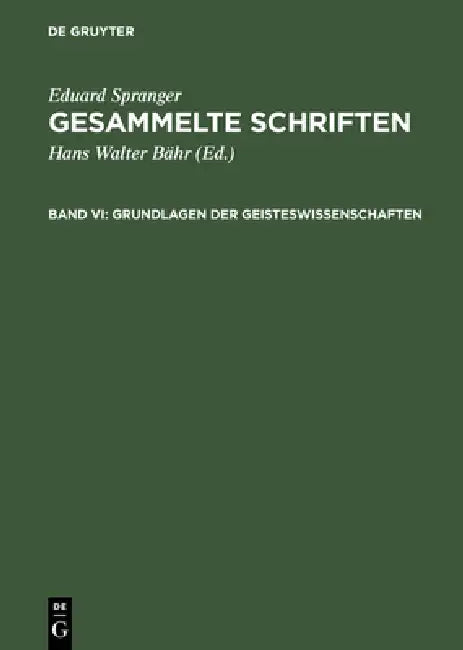Gesammelte Schriften, Band VI, Grundlagen der Geisteswissenschaften by Eduard Spranger, Hans Walter Bähr