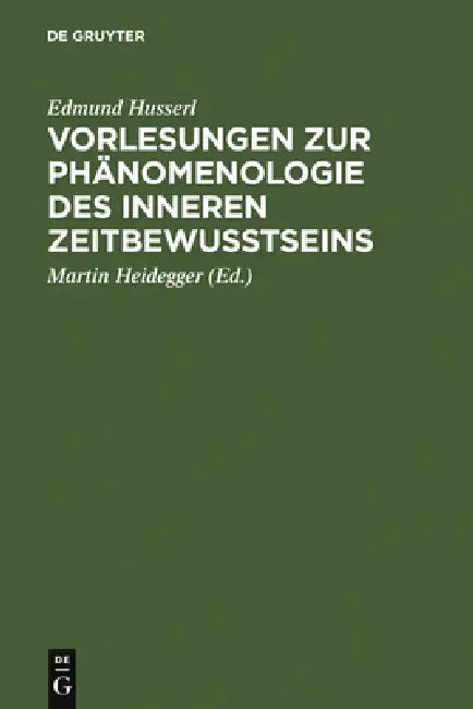 Vorlesungen Zur Phänomenologie Des Inneren Zeitbewußtseins by Martin Heidegger, Edmund Husserl