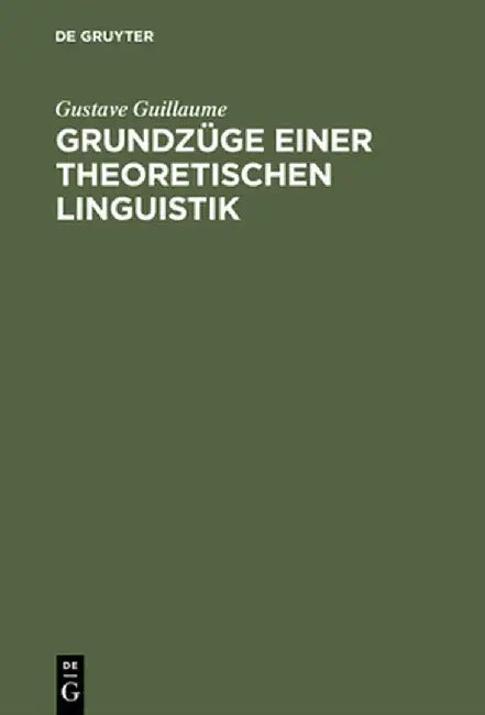 Grundzüge Einer Theoretischen Linguistik by Gustave Guillaume
