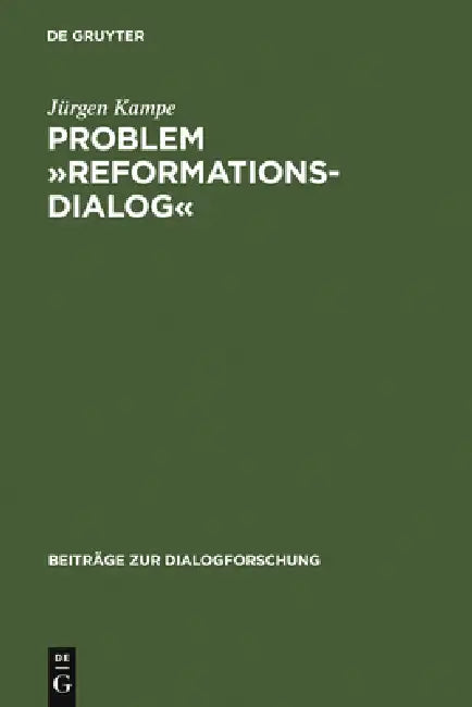 Problem »Reformationsdialog«: Untersuchungen Zu Einer Gattung Im Reformatorischen Medienwettstreit by Jürgen Kampe