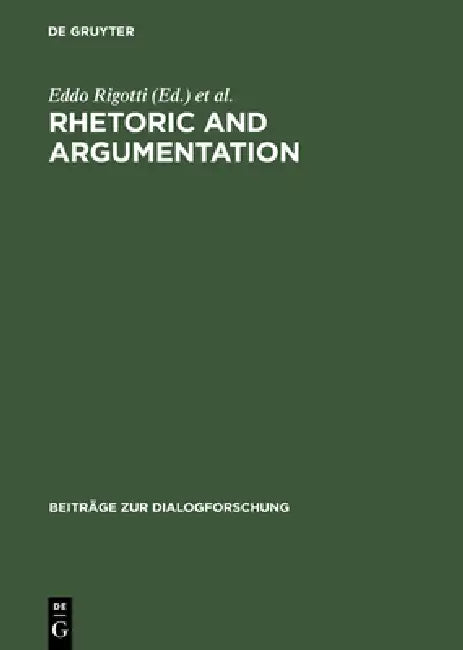 Rhetoric and Argumentation: Proceedings of the International Conference, Lugano, April 22-23, 1997 (Usi, Facoltà Di Scienze Della Comunicazione) by Eddo Rigotti, Sara Cigada