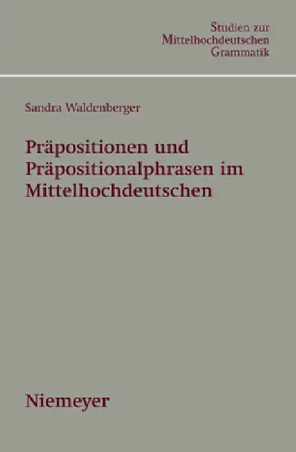 Präpositionen und Präpositionalphrasen im Mittelhochdeutschen by Sandra Waldenberger