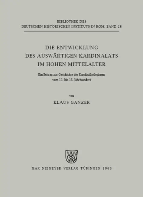Die Entwicklung des auswärtigen Kardinalats im hohen Mittelalter by Klaus Ganzer