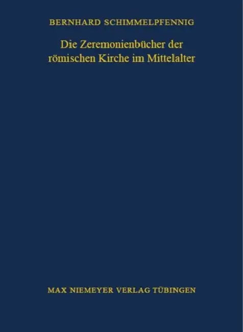 Die Zeremonienbücher der römischen Kirche im Mittelalter by Bernhard Schimmelpfennig
