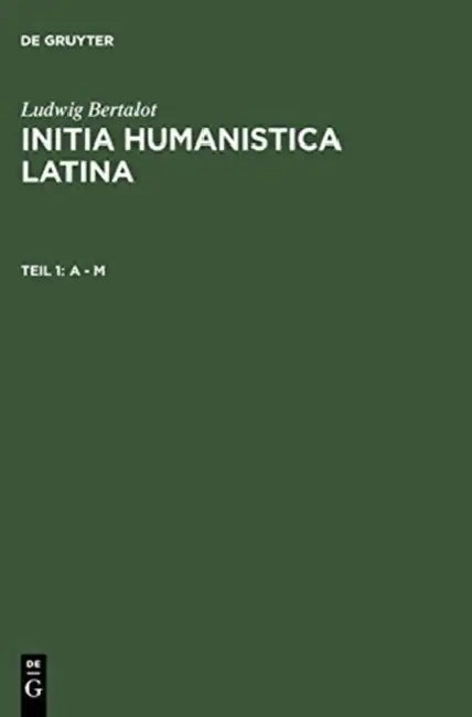 Initia Humanistica Latina: A - M by Ludwig/ Kristeller, Paul Oskar (FRW)/ Jaitner-Hahner, Ursula (ADP) Bertalot
