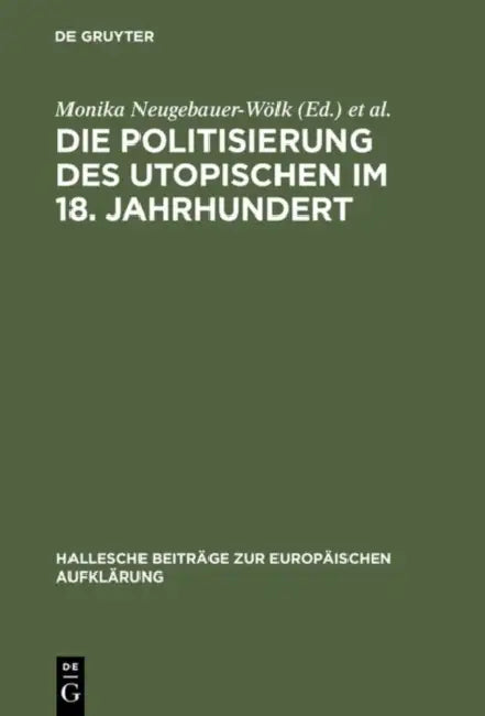 Die Politisierung des Utopischen im 18. Jahrhundert by Monika Neugebauer-Wölk, Richard Saage