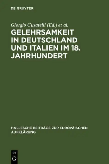 Gelehrsamkeit in Deutschland und Italien im 18. Jahrhundert by Giorgio Cusatelli, Maria Lieber, Heinz Thoma