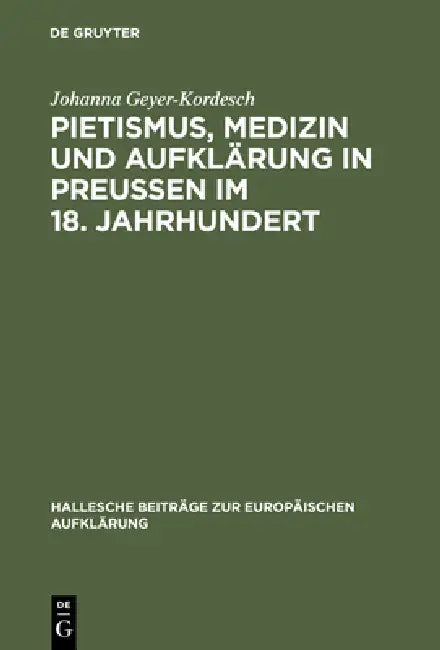 Pietismus, Medizin und Aufklärung in Preußen im 18. Jahrhundert by Johanna Geyer-Kordesch