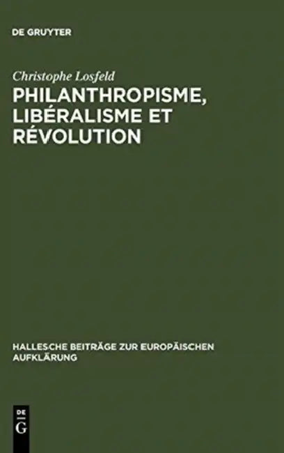 Philanthropisme, Libéralisme Et Révolution: Le 'Braunschweigisches Journal' Et Le 'Schleswigsches Journal' (1788-1793) by Christophe Losfeld